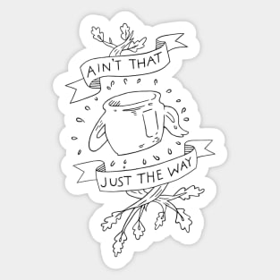 Ain't that just the way otgw greg quote Sticker